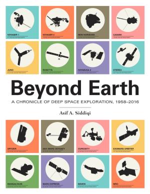 Beyond Earth a CHRONICLE of DEEP SPACE EXPLORATION, 1958–2016