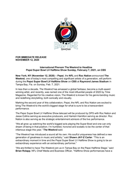 FOR IMMEDIATE RELEASE NOVEMBER 12, 2020 International Phenom the Weeknd to Headline Pepsi Super Bowl LV Halftime Show Sunday, F