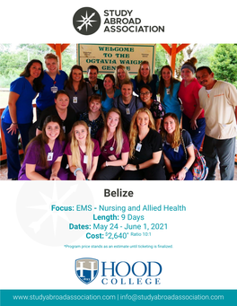 Belize Focus: EMS - Nursing and Allied Health Length: 9 Days Dates: May 24 - June 1, 2021 Cost: $2,640* Ratio 10:1