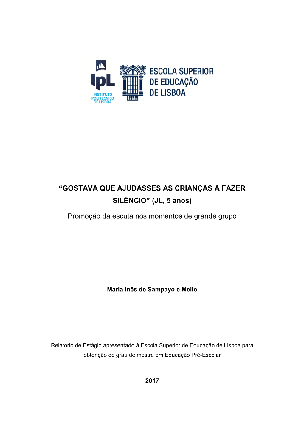 “GOSTAVA QUE AJUDASSES AS CRIANÇAS a FAZER SILÊNCIO” (JL, 5 Anos) Promoção Da Escuta Nos Momentos De Grande Grupo