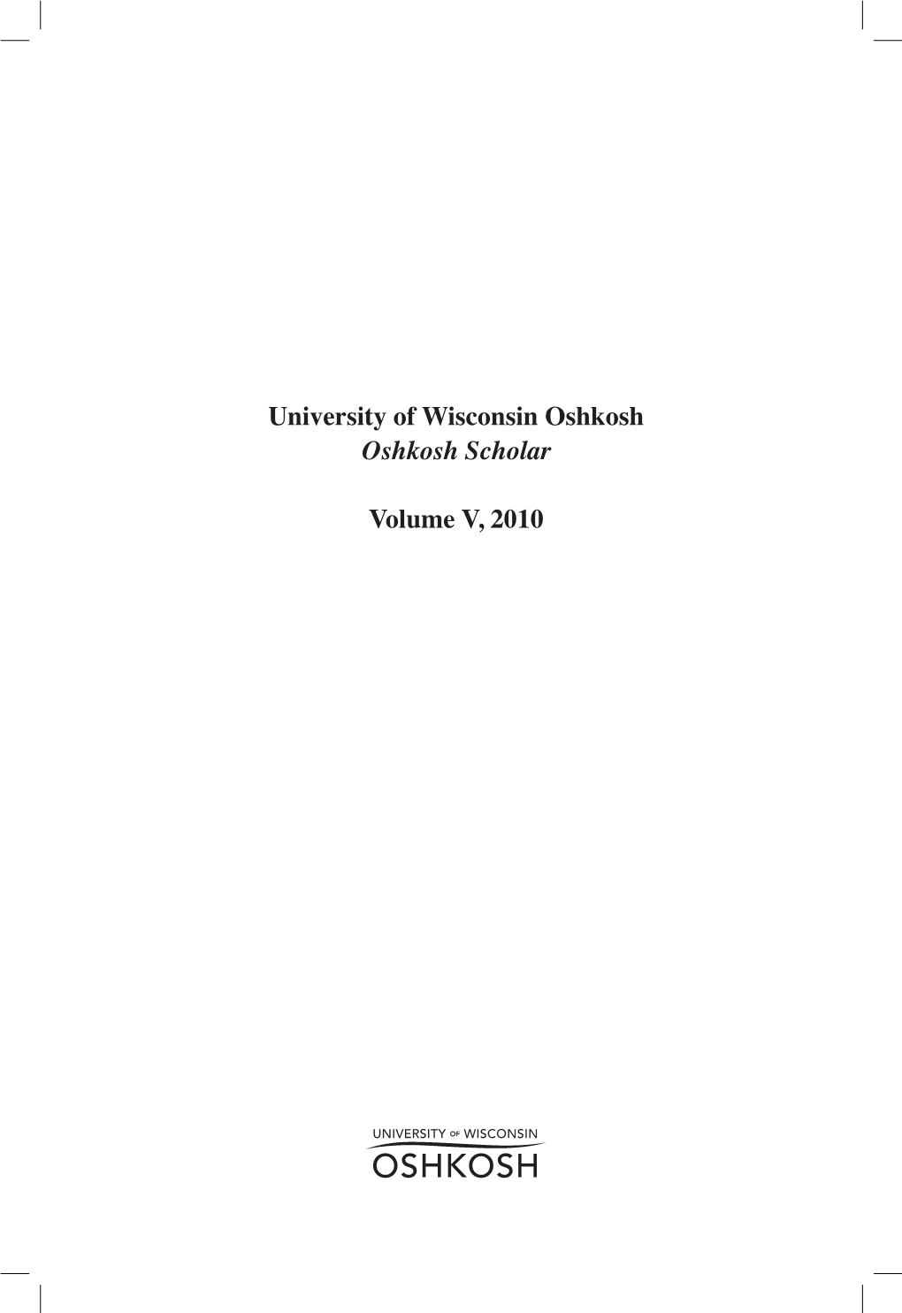 University of Wisconsin Oshkosh Oshkosh Scholar Volume V, 2010