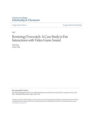 Remixing Overwatch: a Case Study in Fan Interactions with Video Game Sound Etelle Shur Scripps College