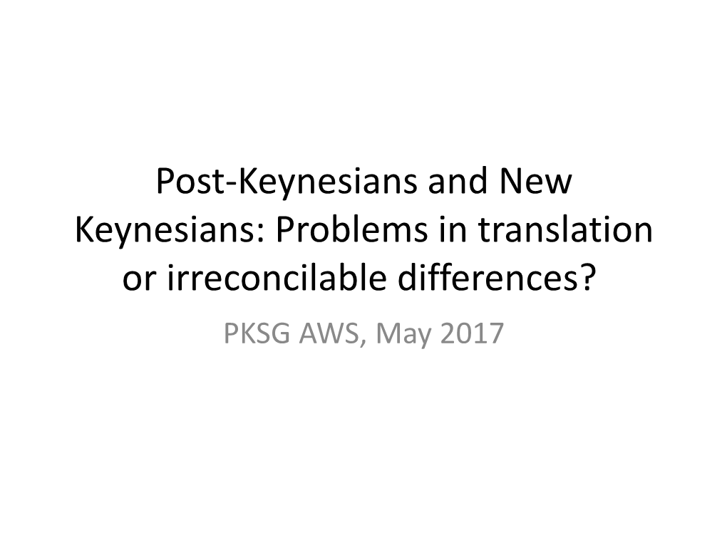 Post-Keynesians and New Keynesians: Problems in Translation Or Irreconcilable Differences? PKSG AWS, May 2017 Farmer 2017