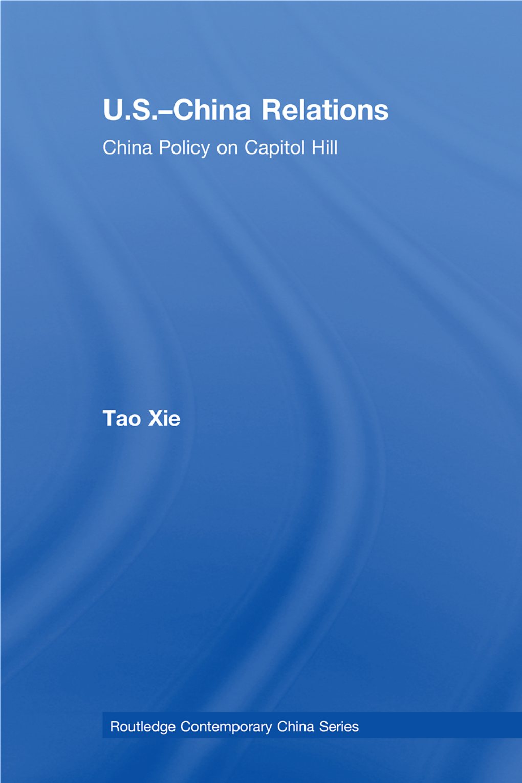U.S.– China Relations: China Policy on Capitol Hill