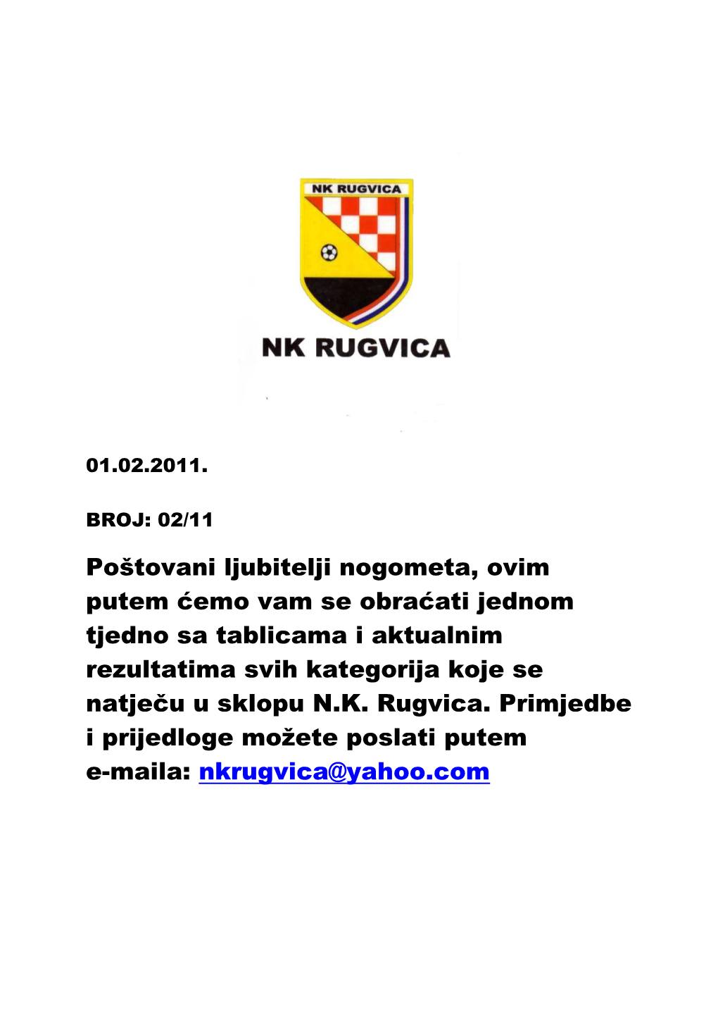 Poštovani Ljubitelji Nogometa, Ovim Putem Ćemo Vam Se Obraćati Jednom Tjedno Sa Tablicama I Aktualnim Rezultatima Svih Kategorija Koje Se Natječu U Sklopu N.K