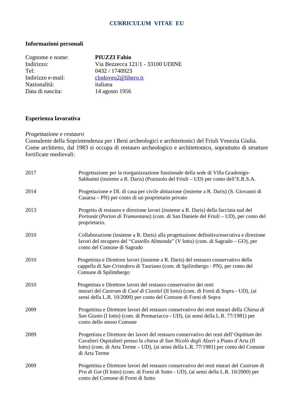 33100 UDINE Tel: 0432 / 1740923 Indirizzo E-Mail: Clodoveo2@Libero.It Nazionalità: Italiana Data Di Nascita: 14 Agosto 1956