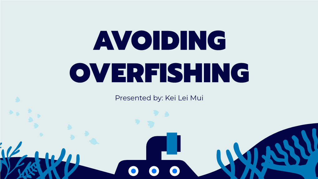 AVOIDING OVERFISHING Presented By: Kei Lei Mui What Is ‘Overﬁshing'?