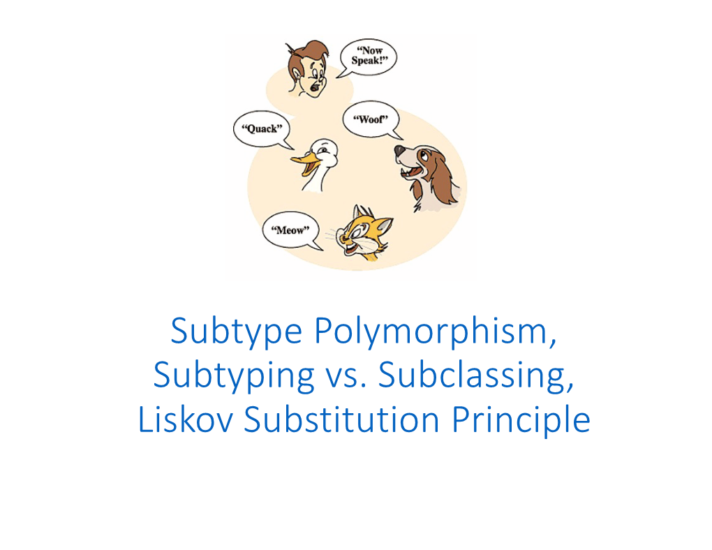 Subtype Polymorphism, Subtyping Vs. Subclassing, Liskov Substitution Principle What Is Polymorphism