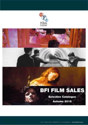 BFI FILM SALES Selective Catalogue Autumn 2018 ‘A REAL GEM’ ‘POIGNANT & BEAUTIFULLY ACTED’ the FINANCIAL TIMES the OBSERVER