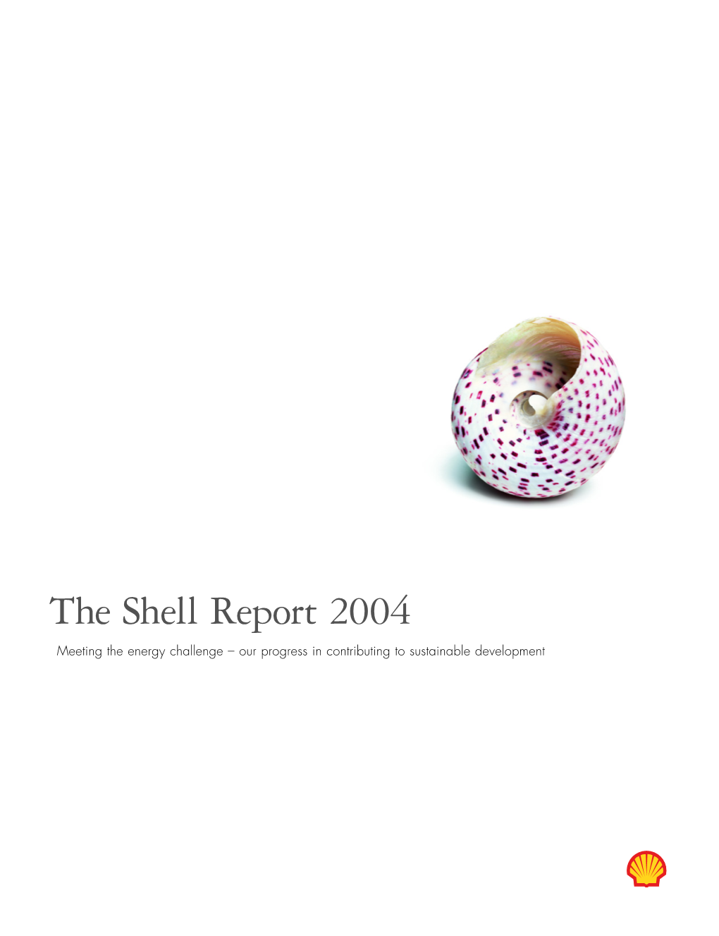 The Shell Report 2004 Meeting the Energy Challenge – Our Progress in Contributing to Sustainable Development Guide to Contents