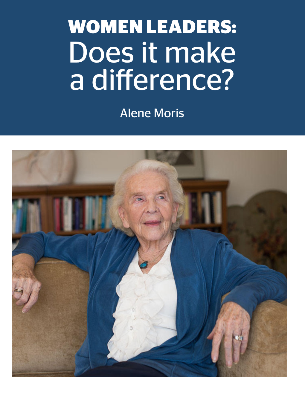 WOMEN LEADERS: Does It Make a Difference? Alene Moris Women Leaders: Does It Make a Difference?