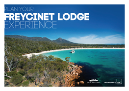 Plan Your the Team at Freycinet Lodge Is on Hand to Help Make Your Experience with Us Truly Unforgettable
