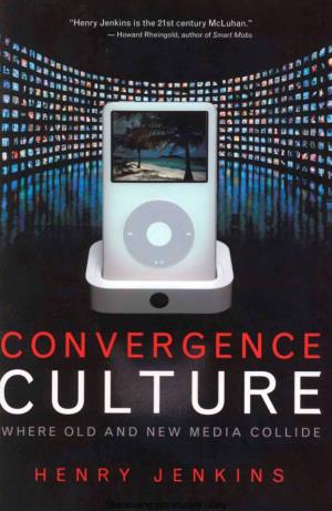 Henry Jenkins Convergence Culture Where Old and New Media