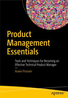 Product Management Essentials Tools and Techniques for Becoming an Ef Fective Technical Product Manager — Aswin Pranam Product Management Essentials