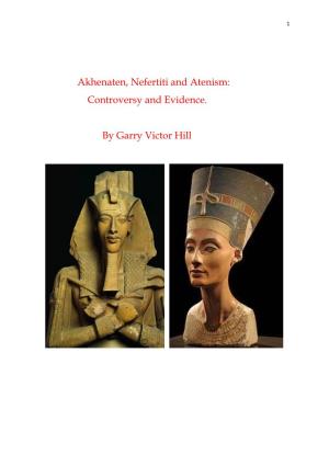 Akhenaten, Nefertiti and Atenism: Controversy and Evidence. by Garry Victor Hill