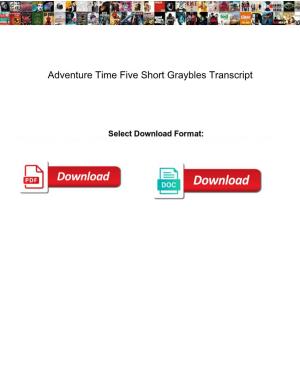 Adventure Time Five Short Graybles Transcript
