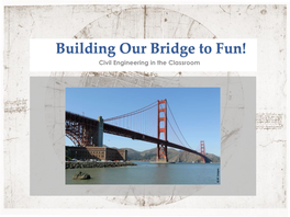 Building Our Bridge to Fun Presentation
