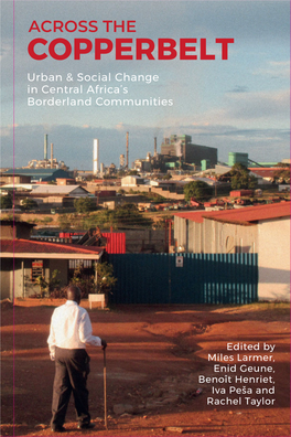COPPERBELT Urban & Social Change in Central Africa’S Borderland Communities Central Africa’S Borderland Communities Urban & Social Change In