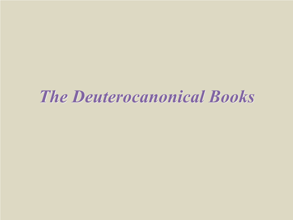 The Deuterocanonical Books Deuterocanonical Books Meaning of Deuterocanonical? Which Books? When Written? What Language? Deuterocanonical Books