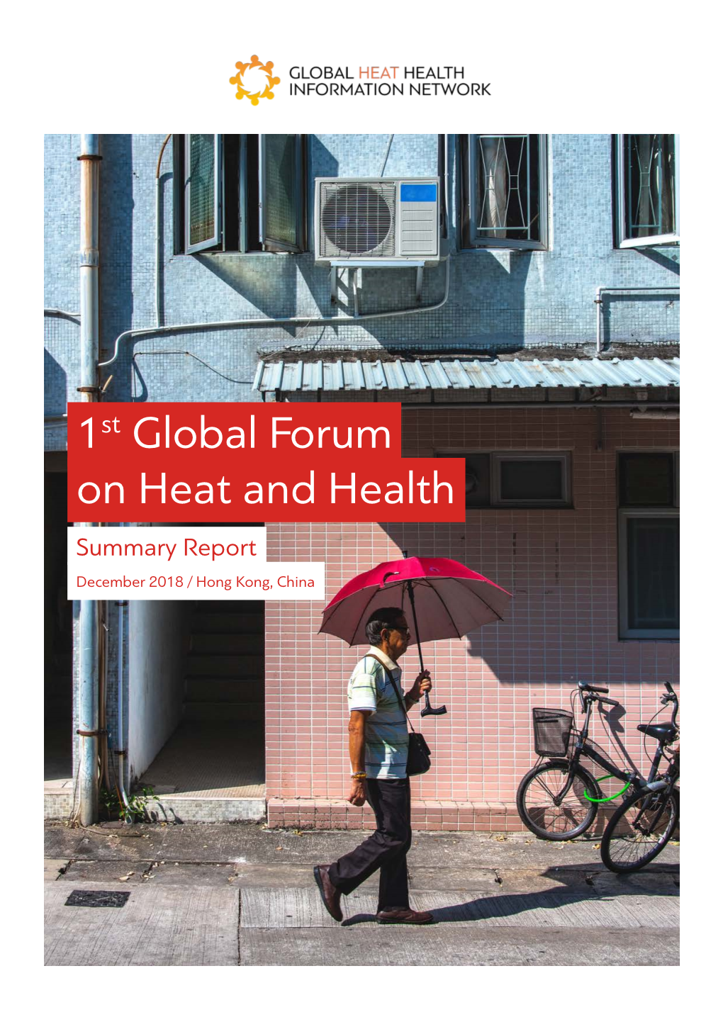 1St Global Forum on Heat and Health Summary Report December 2018 / Hong Kong, China About the Global Heat Health Information Network (GHHIN)