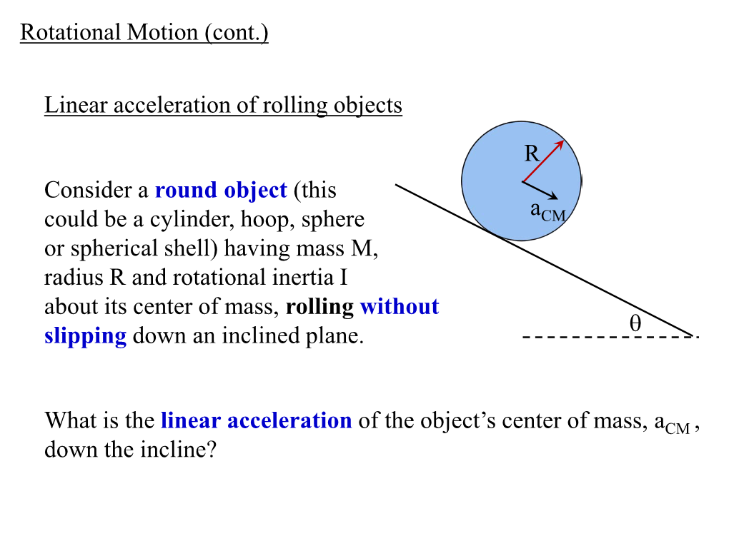 Linear Acceleration of Rolling Objects Rotational Motion (Cont.) R Θ