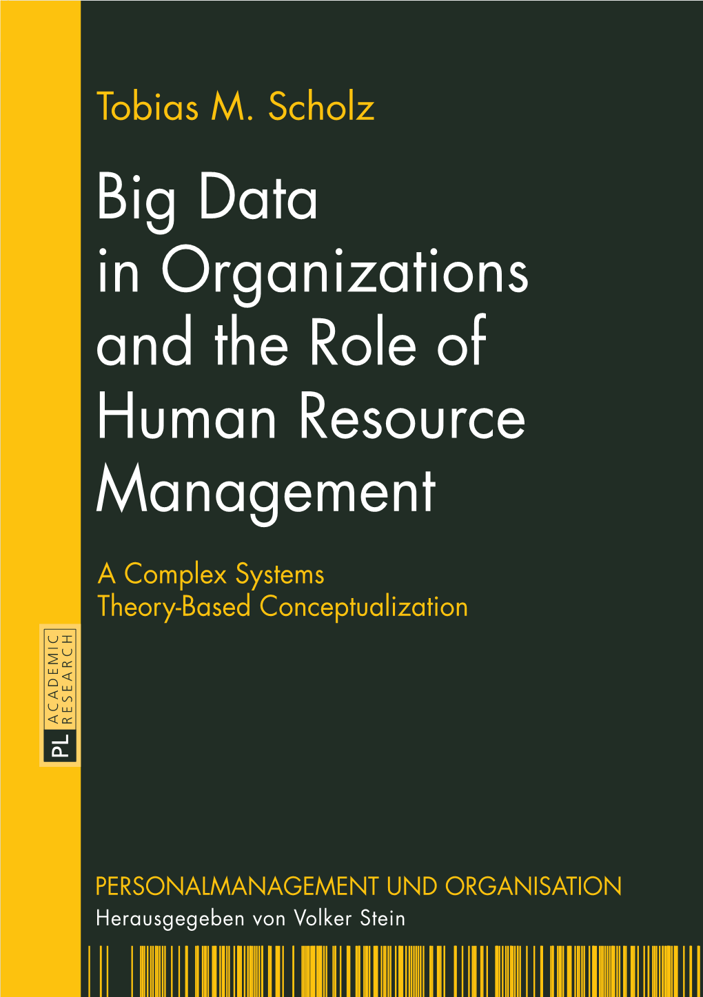 Big Data in Organizations and the Role of Human Resource Management PERSONALMANAGEMENT UND ORGANISATION Herausgegeben Von Volker Stein