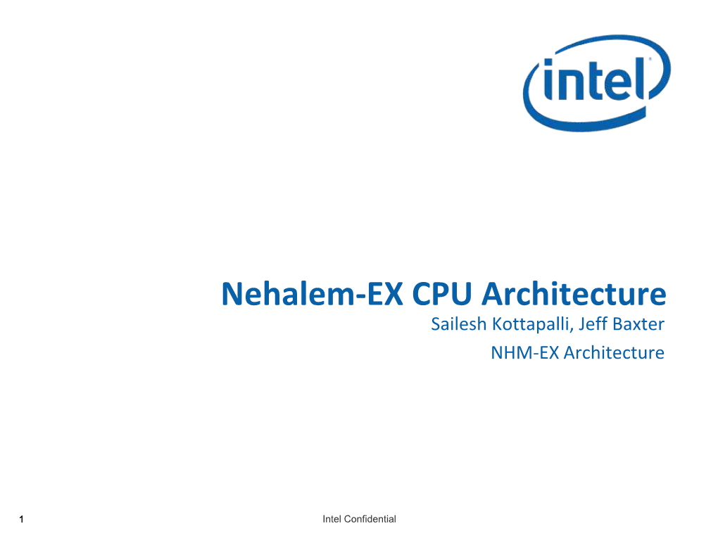 Nehalem-EX CPU Architecture Sailesh Kottapalli, Jeff Baxter NHM-EX Architecture