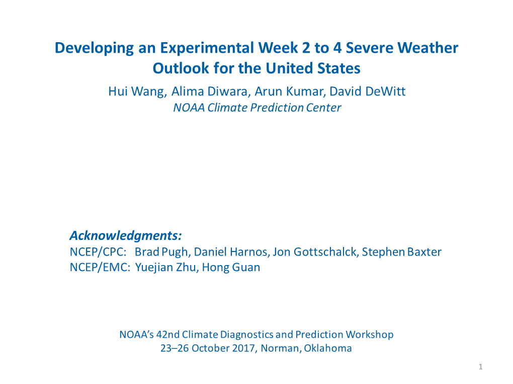 Developing an Experimental Week 2 to 4 Severe Weather Outlook for the United States Hui Wang, Alima Diwara, Arun Kumar, David Dewitt NOAA Climate Prediction Center