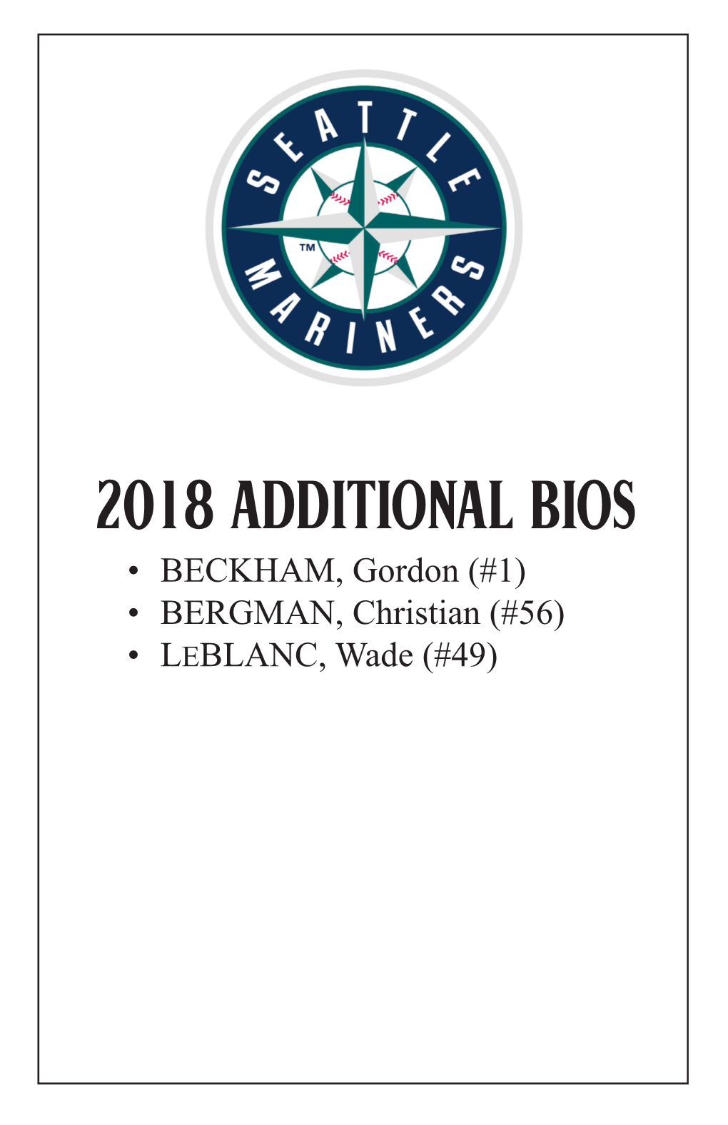 2018 ADDITIONAL BIOS • BECKHAM, Gordon (#1) • BERGMAN, Christian (#56) • LEBLANC, Wade (#49) 2018 MARINERS , 190