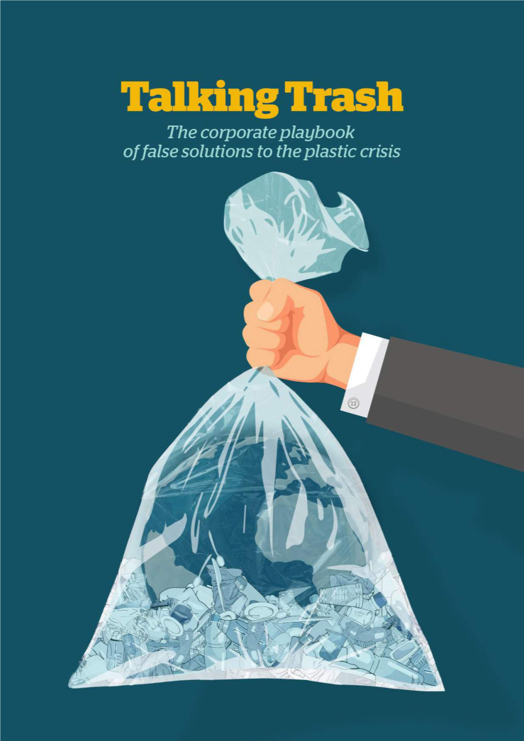 Talking Trash: the Corporate Playbook of False Solutions to the Plastic Crisis