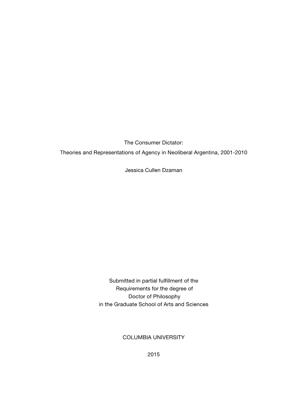 The Consumer Dictator: Theories and Representations of Agency in Neoliberal Argentina, 2001-2010 Jessica Cullen Dzaman Submitte