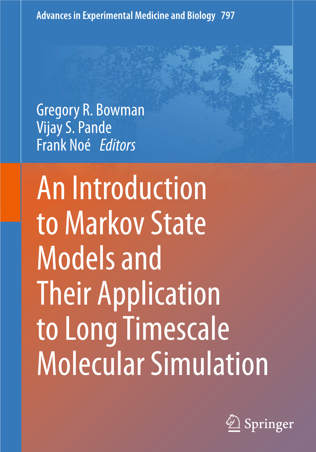 An Introduction to Markov State Models and Their Application to Long Timescale Molecular Simulation Advances in Experimental Medicine and Biology