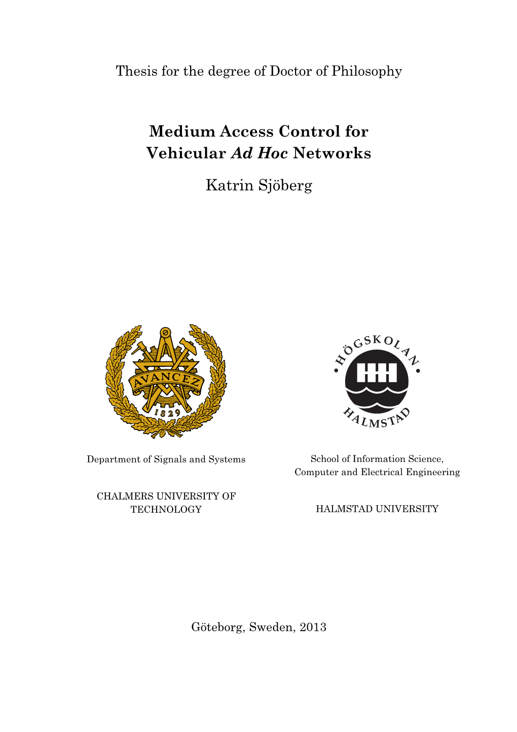 Medium Access Control for Vehicular Ad Hoc Networks KATRIN SJÖBERG ISBN 978-91-7385-832-8