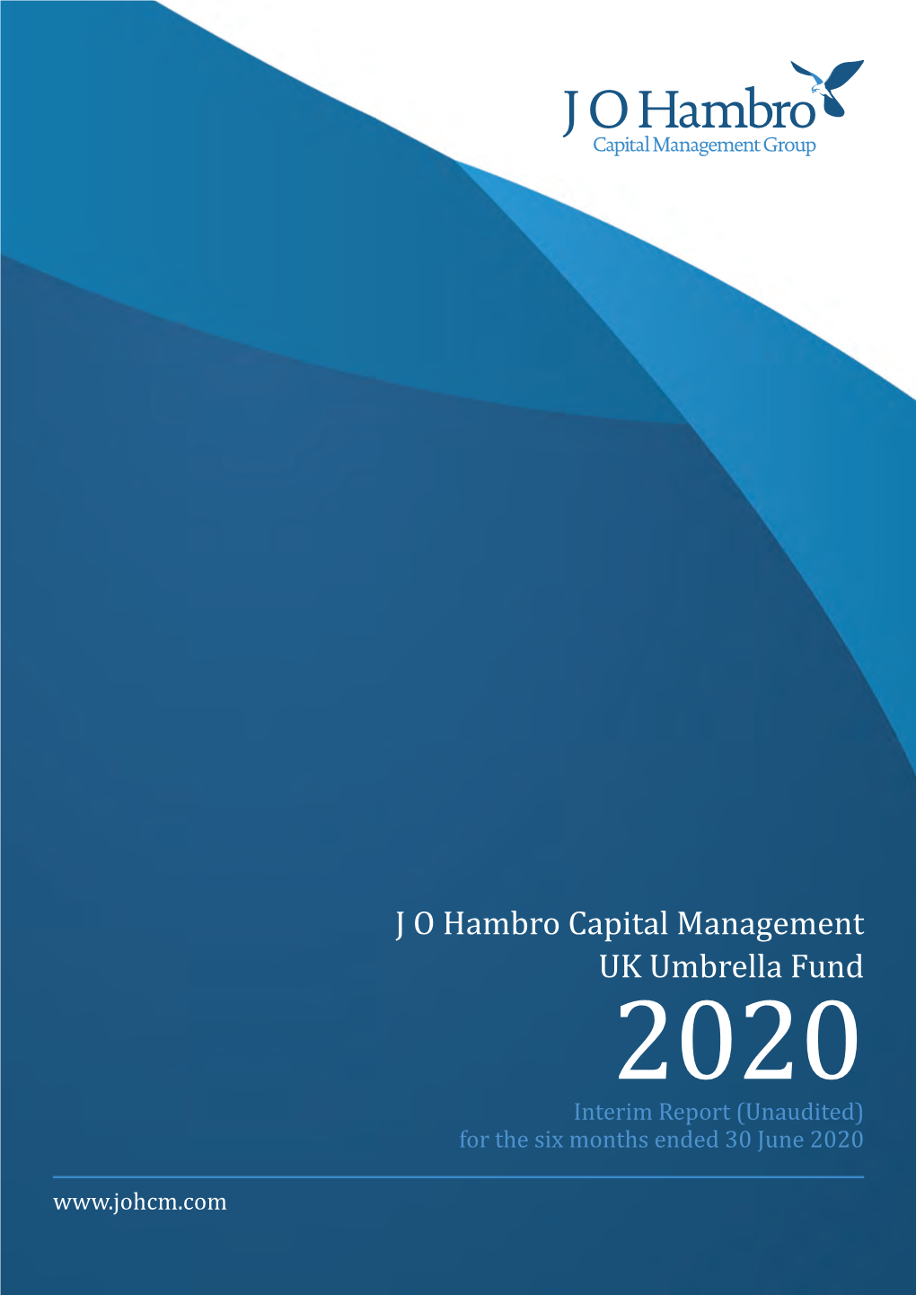 J O Hambro Capital Management UK Umbrella Fund 2020 Interim Report (Unaudited) for the Six Months Ended 30 June 2020 Contents