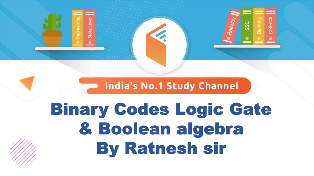 Binary Codes Logic Gate & Boolean Algebra by Ratnesh