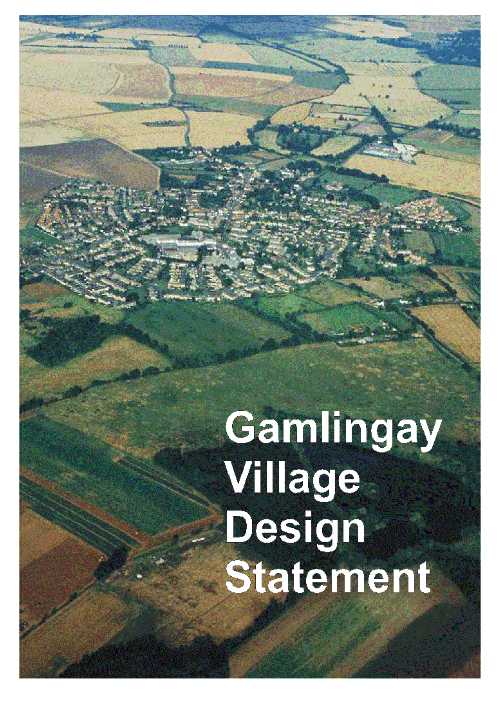 Village Design Statement? This Village Design Statement Describes Gamlingay As It Is Today and Highlights the Qualities Valued by Its Residents