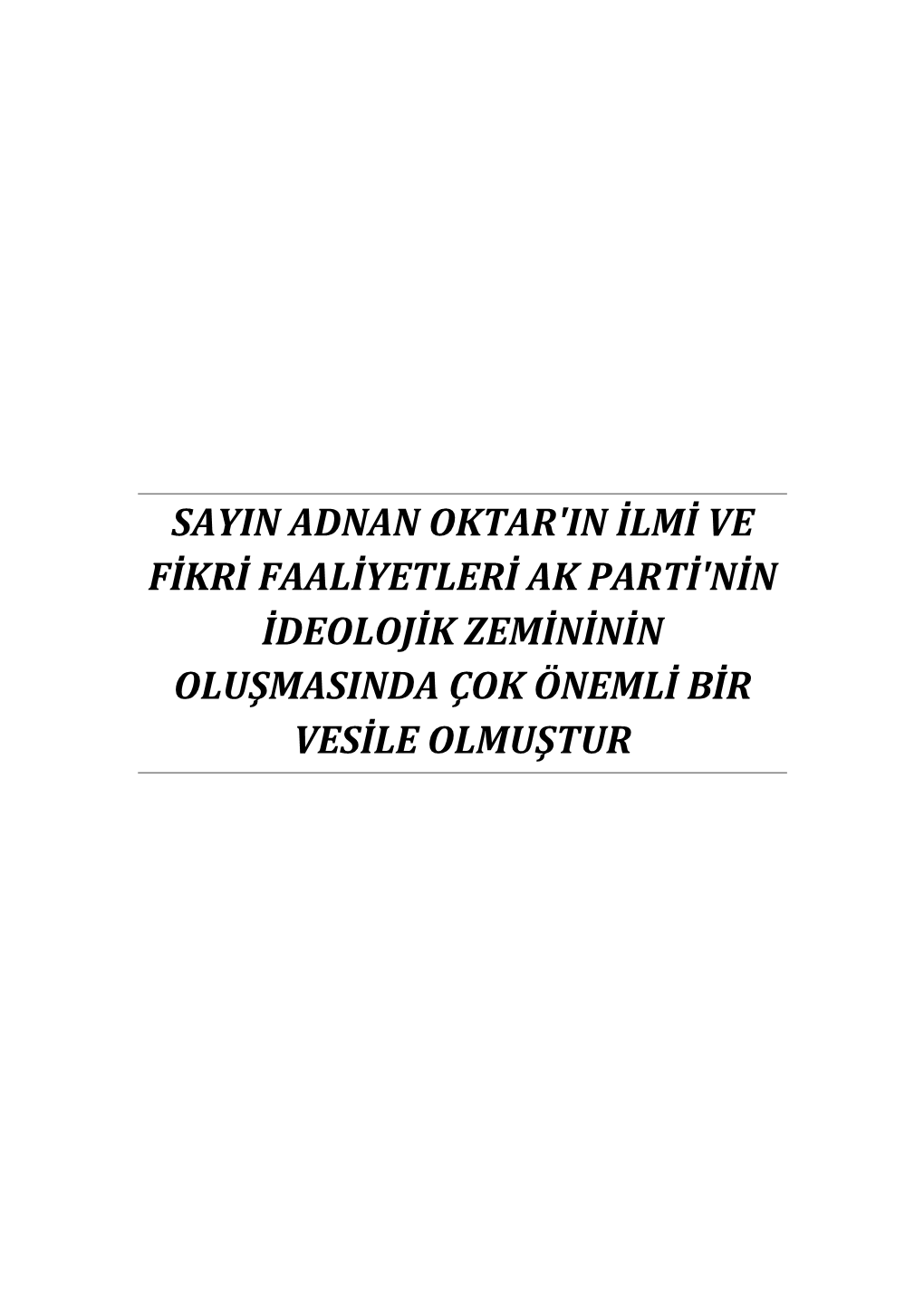 Sayin Adnan Oktar'in Ilmi Ve Fikri Faaliyetleri Ak Parti'nin Ideolojik Zemininin Oluşmasinda Çok Önemli Bir Vesile Olmuştur