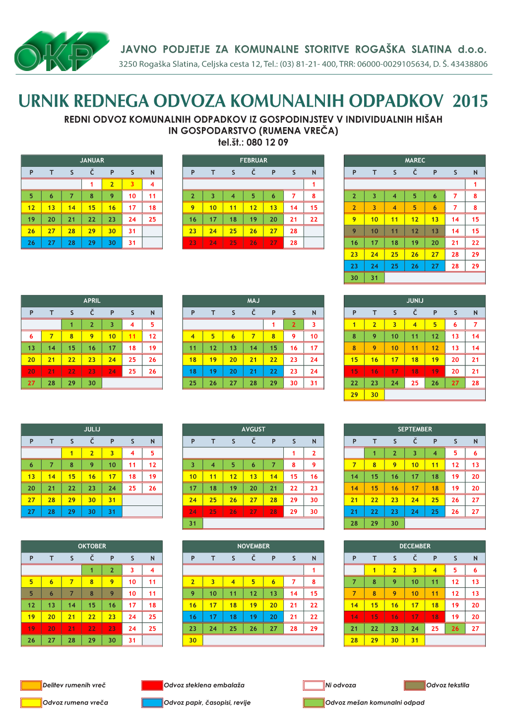 URNIK REDNEGA ODVOZA KOMUNALNIH ODPADKOV 2015 REDNI ODVOZ KOMUNALNIH ODPADKOV IZ GOSPODINJSTEV V INDIVIDUALNIH HIŠAH in GOSPODARSTVO (RUMENA VREČA) Tel.Št.: 080 12 09