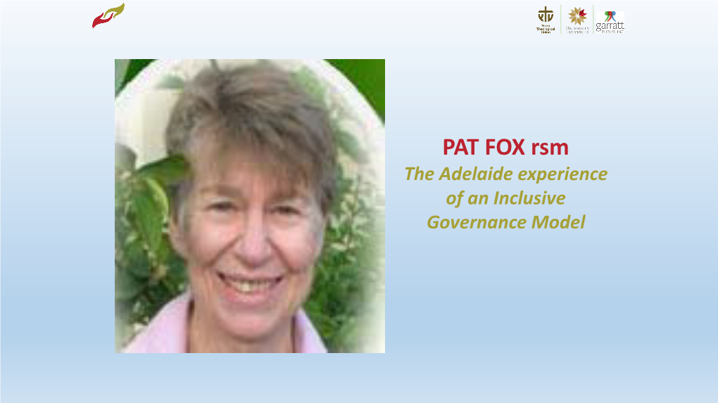 PAT FOX Rsm the Adelaide Experience of an Inclusive Governance Model an Exercise of Power and Leadership of Women Within the Australian