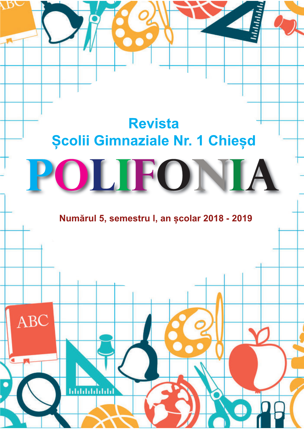 Revista Școlii Gimnaziale Nr. 1 Chieșd Polifonia Numărul 5, Semestru L, an Școlar 2018 - 2019 Polifonia, Nr