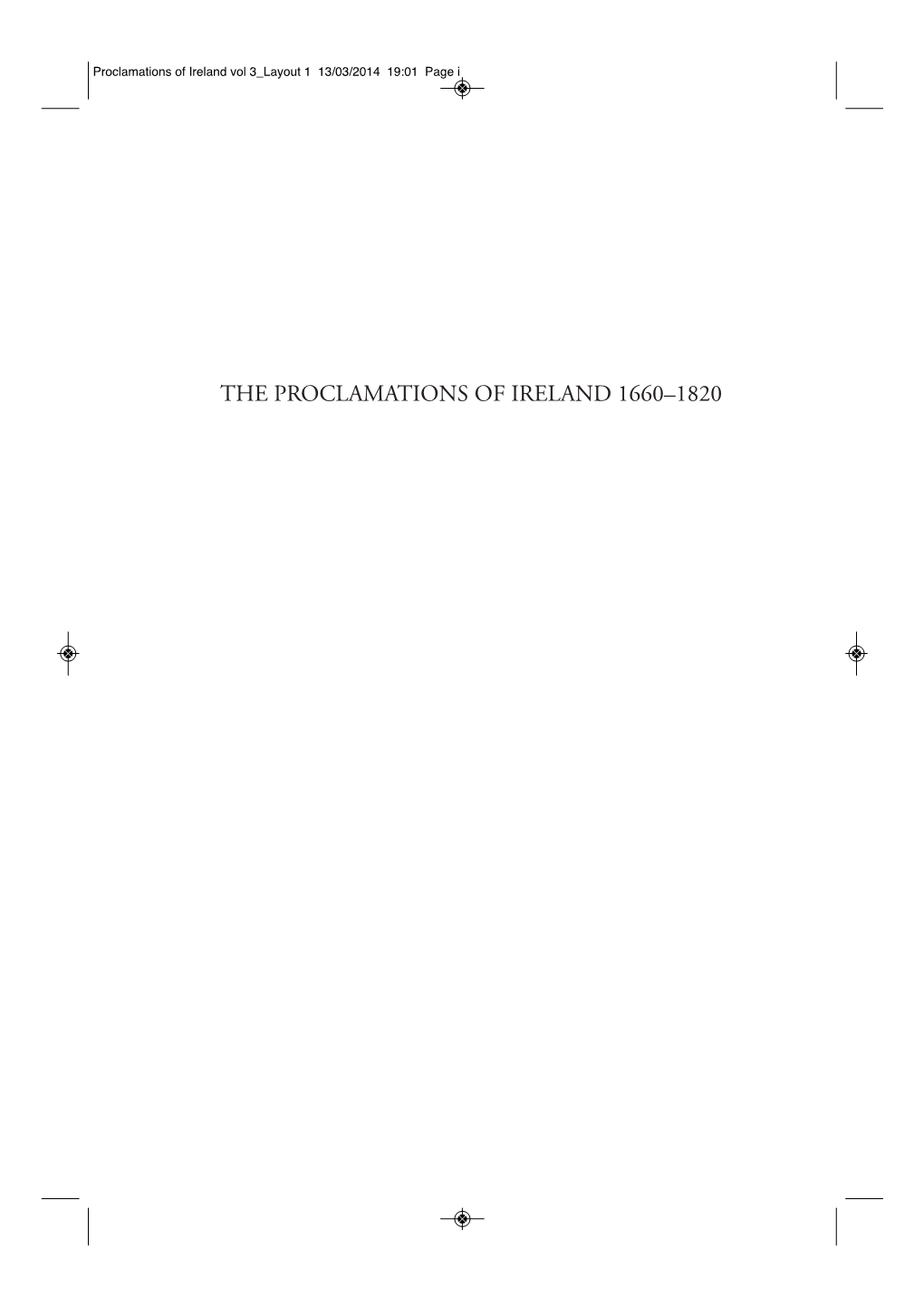 THE PROCLAMATIONS of IRELAND 1660–1820 Proclamations of Ireland Vol 3 Layout 1 13/03/2014 19:01 Page Ii