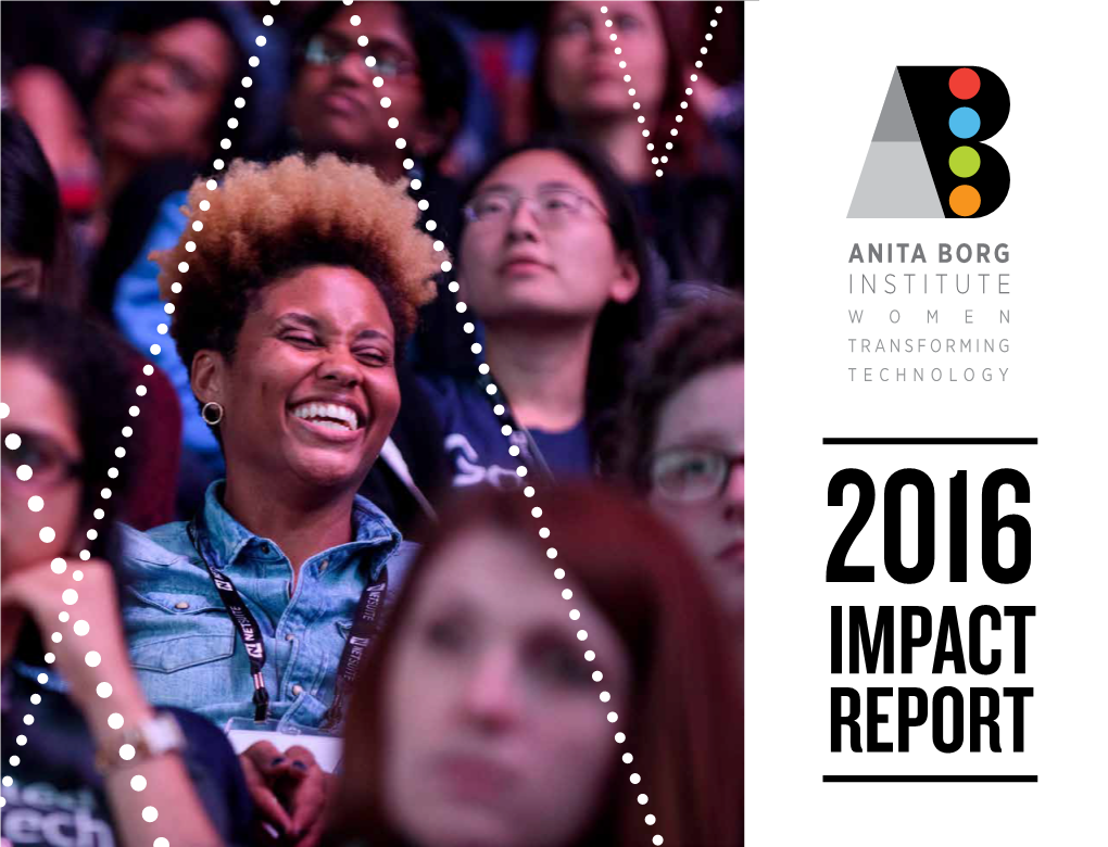IMPACT REPORT 2016 Was a Tremendous Year of Growth for the Anita Borg Institute