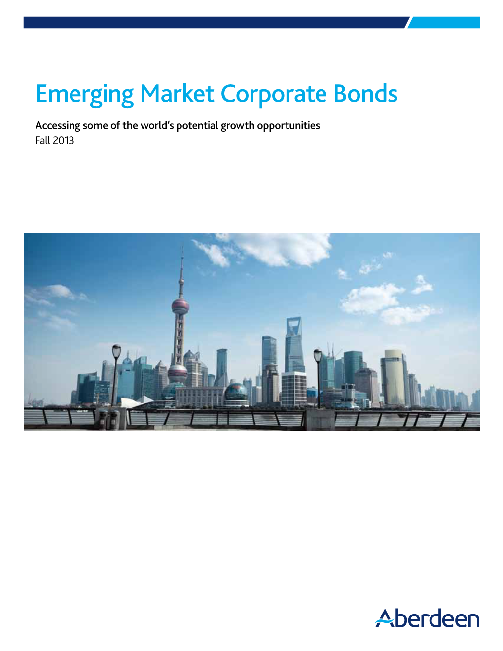 Emerging Market Corporate Bonds Accessing Some of the World’S Potential Growth Opportunities Fall 2013