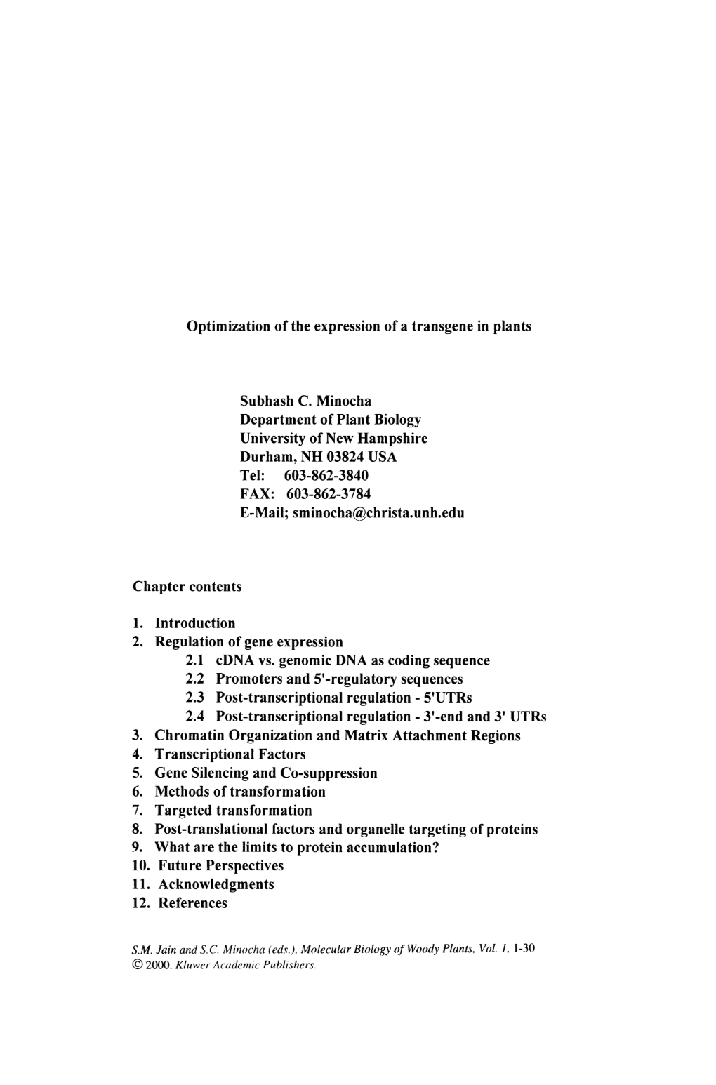 Optimization of the Expression of a Transgene in Plants Subhash C. Minocha Department of Plant Biology University of New Hampshi