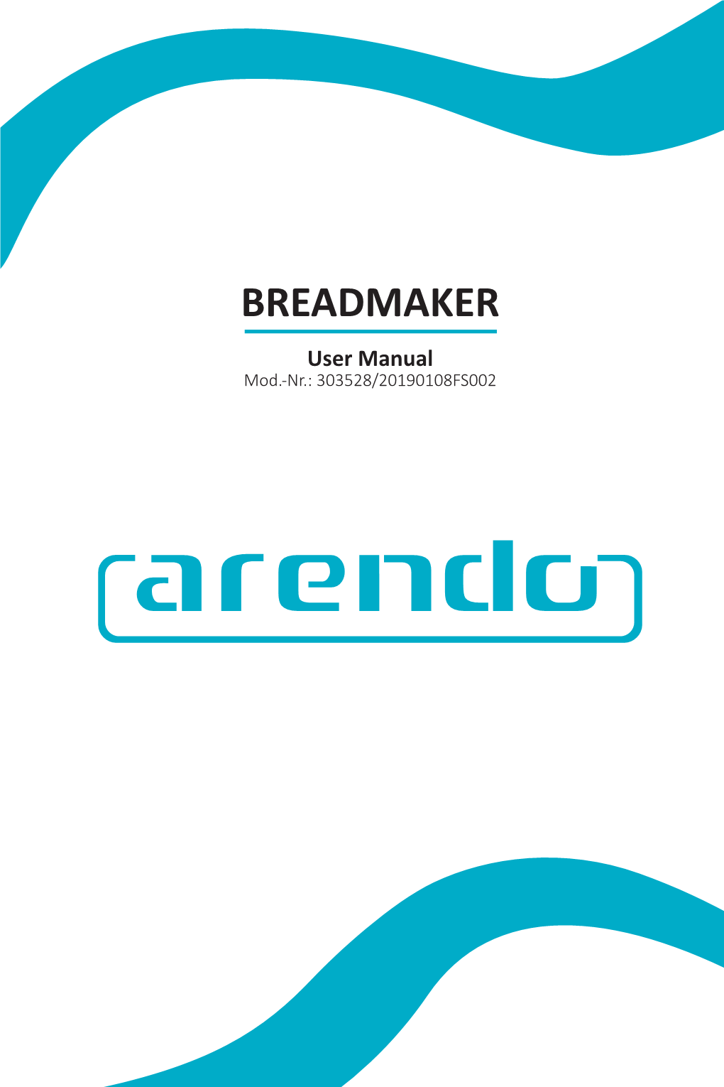 BREADMAKER User Manual Mod.-Nr.: 303528/20190108FS002 Table of Contents