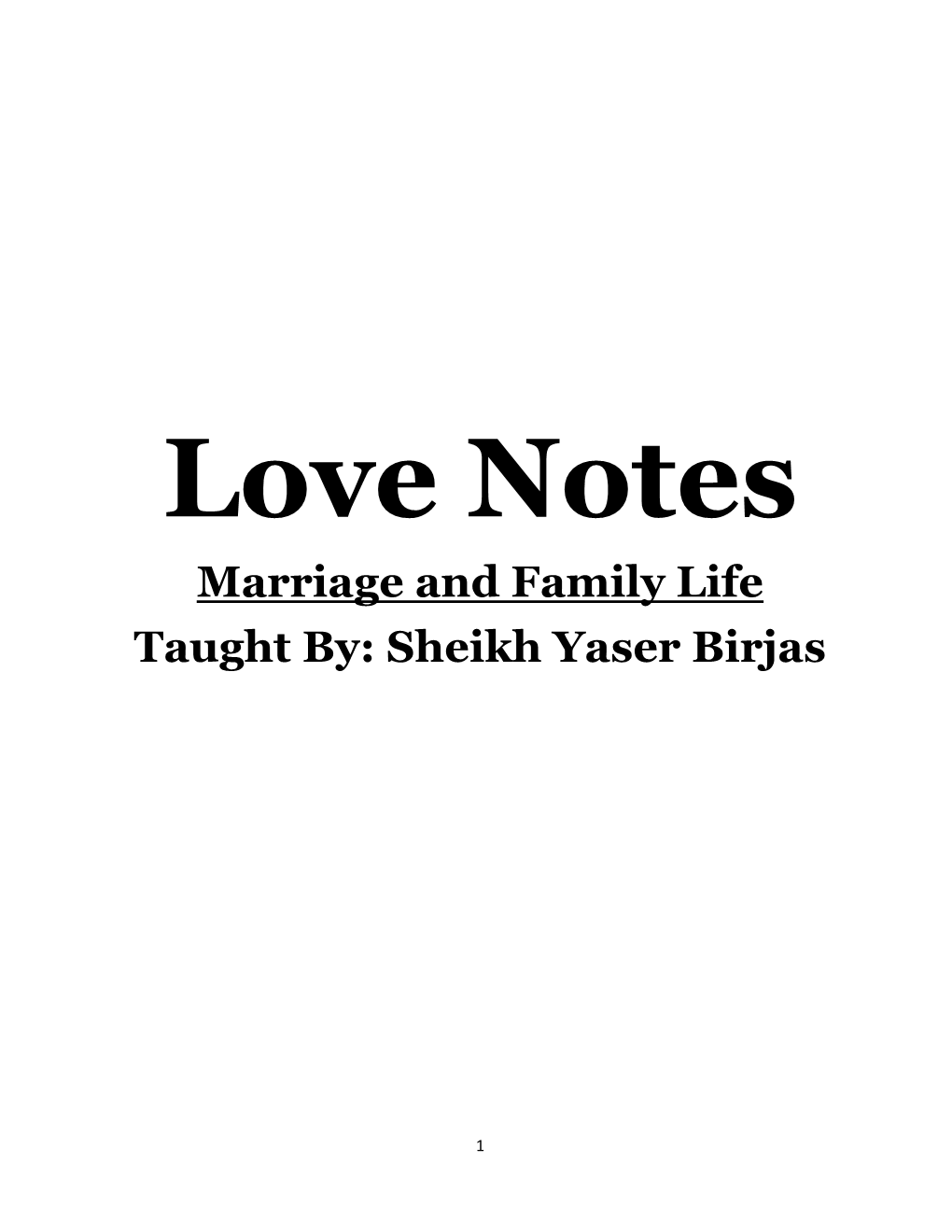 Love Notes Marriage and Family Life Taught By: Sheikh Yaser Birjas