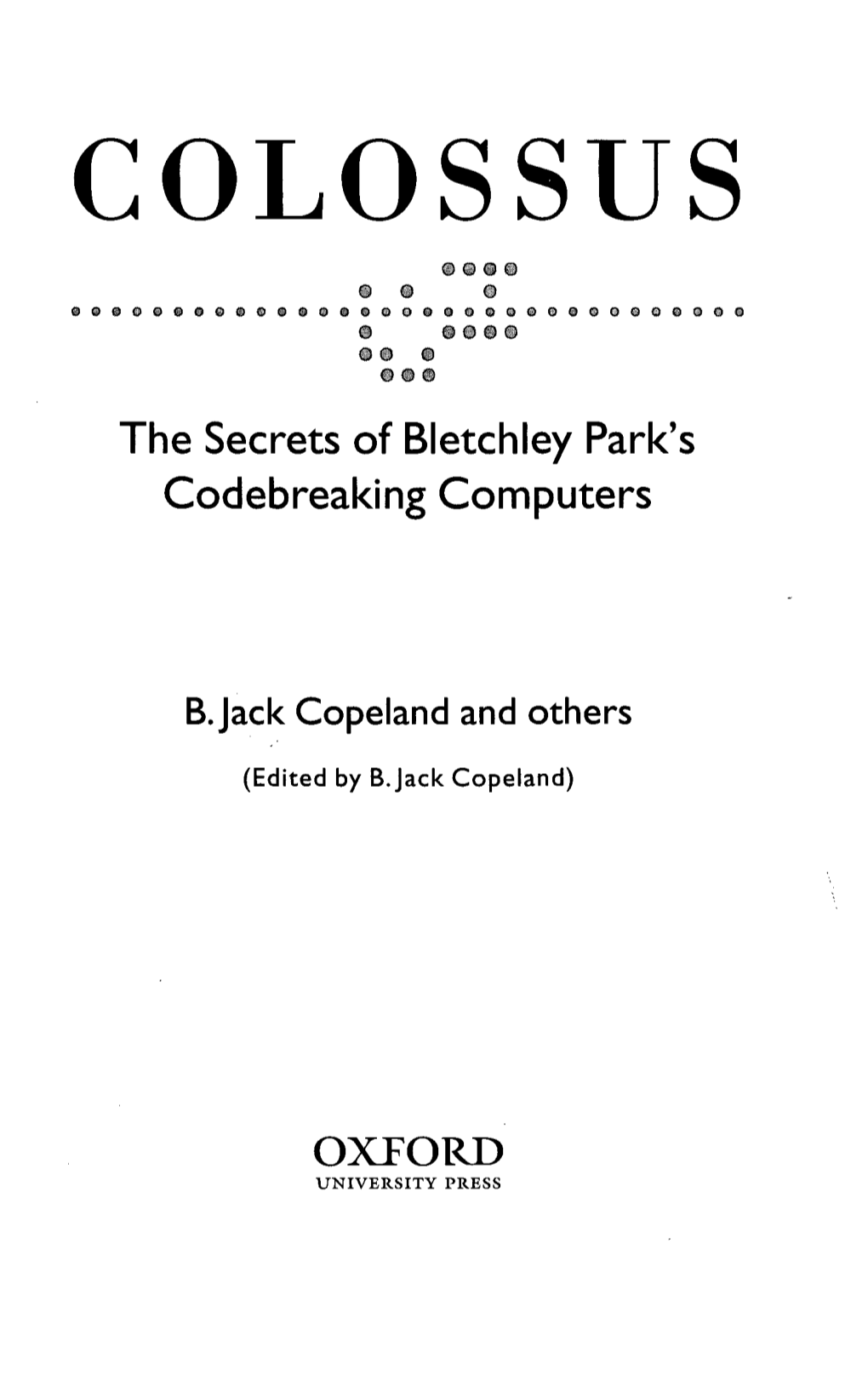 COLOSSUS Ooo O • O O Ooooooooooooooooooooooeoooooo O OOOO OO O OOO the Secrets of Bletchley Park's Codebreaking Computers