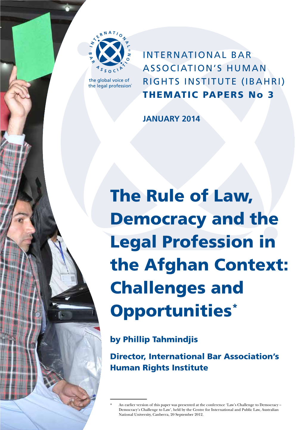 The Rule of Law, Democracy and the Legal Profession in the Afghan Context: Challenges and Opportunities* by Phillip Tahmindjis