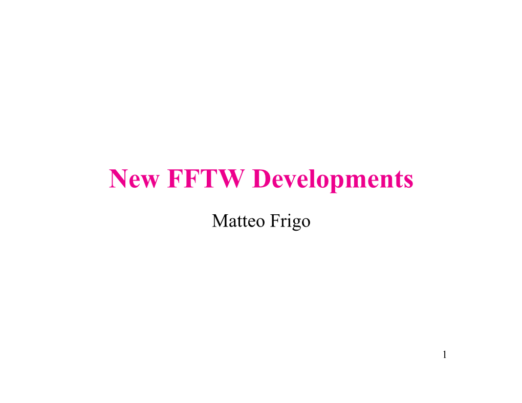 New FFTW Developments Matteo Frigo