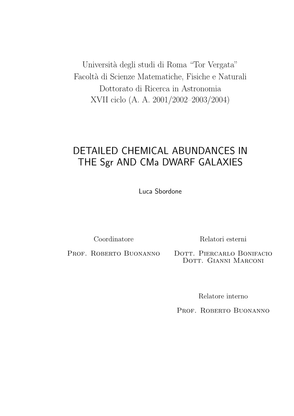 DETAILED CHEMICAL ABUNDANCES in the Sgr and Cma DWARF GALAXIES